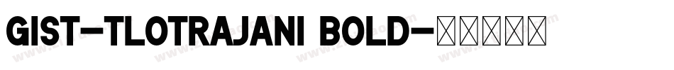GIST-TLOTRajani Bold字体转换